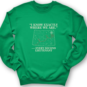 Second Lieutenant I Know Exactly Where We Are Crewneck