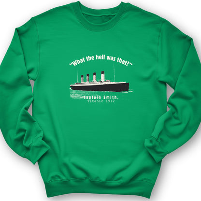 Titanic What The Hell Was That Crewneck