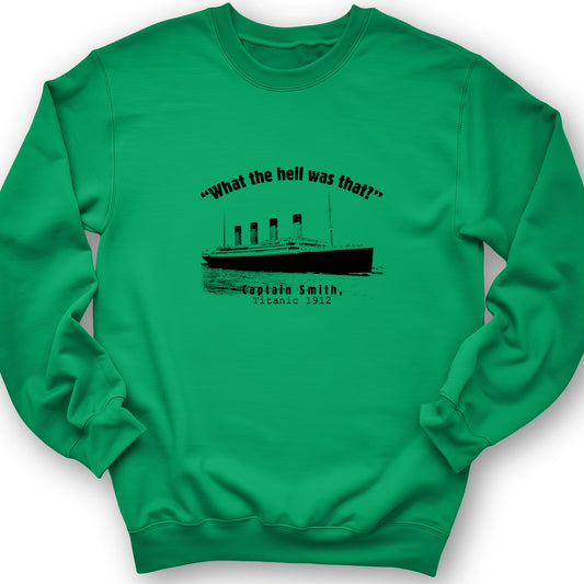 Titanic What The Hell Was That Crewneck