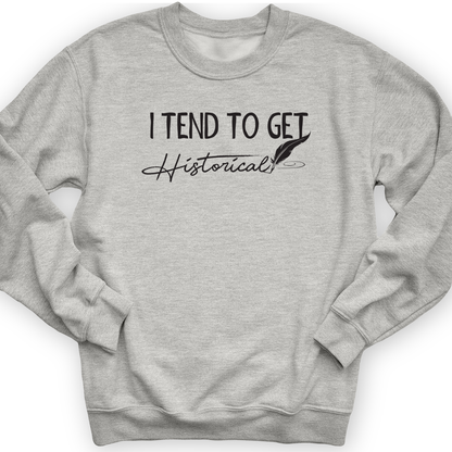 I Tend To Get Historical Crewneck