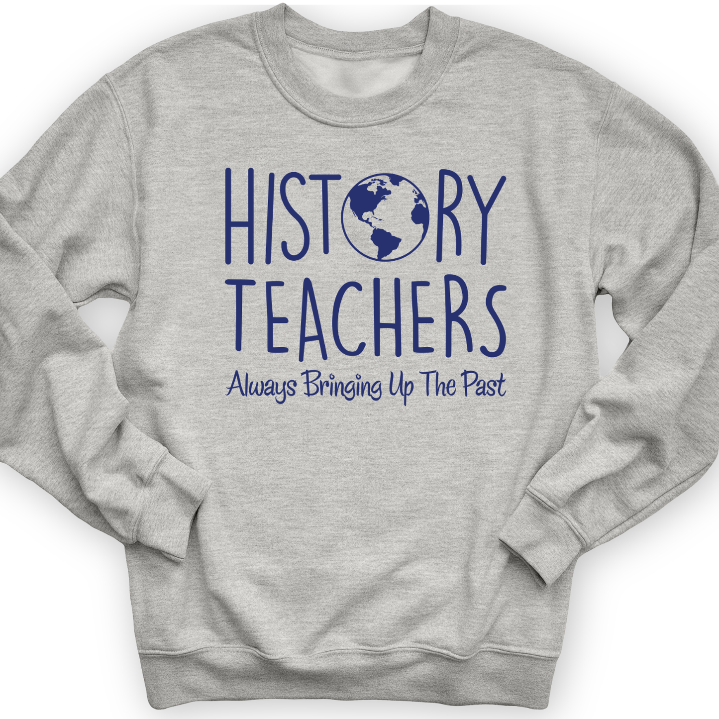 History Teachers Always Bringing Up the Past Crewneck