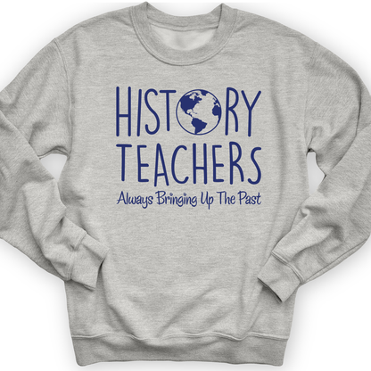 History Teachers Always Bringing Up the Past Crewneck