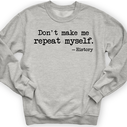 Don't Make Me Repeat Myself Crewneck