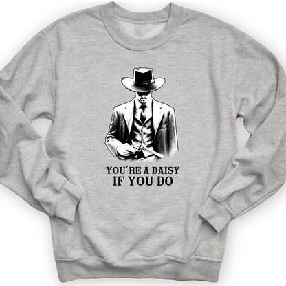 Your A Daisy If You Do Crewneck