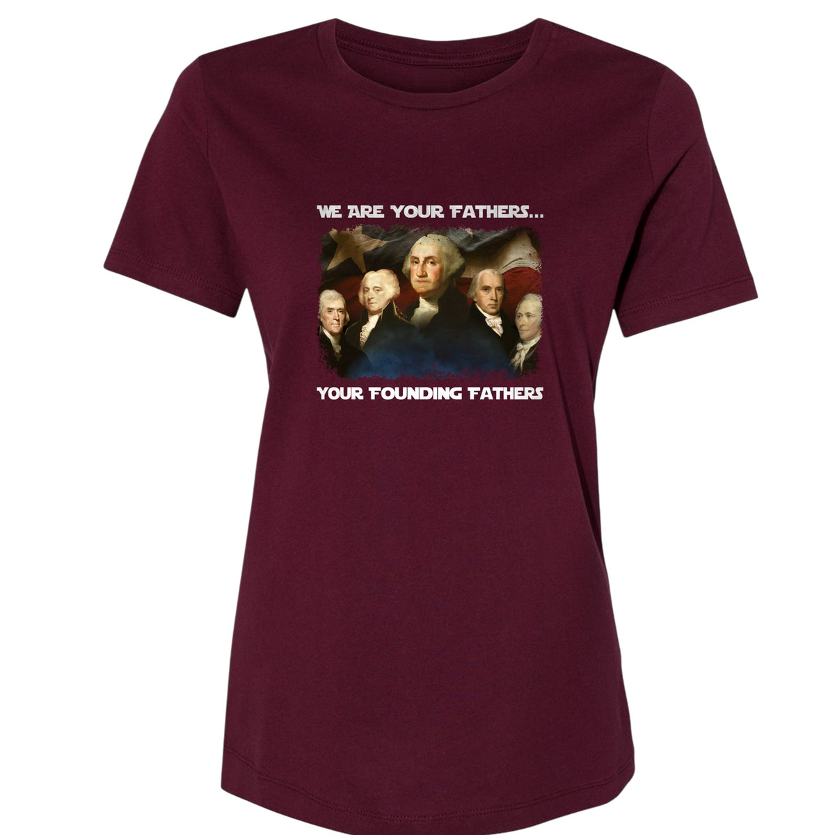 America We Are Your Founding Fathers Women's T-Shirt