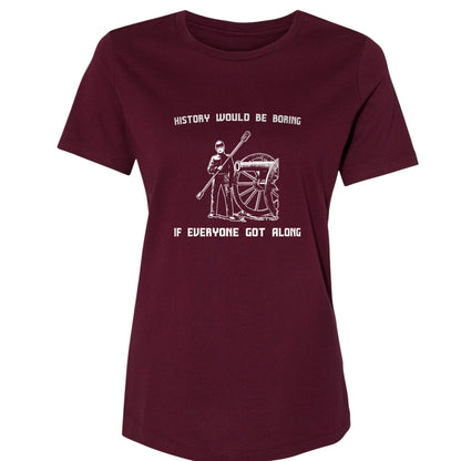 History Would Be Boring Women's T-Shirt