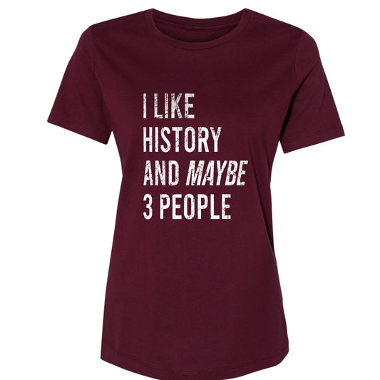 I Like History And Maybe 3 People Women's T-Shirt