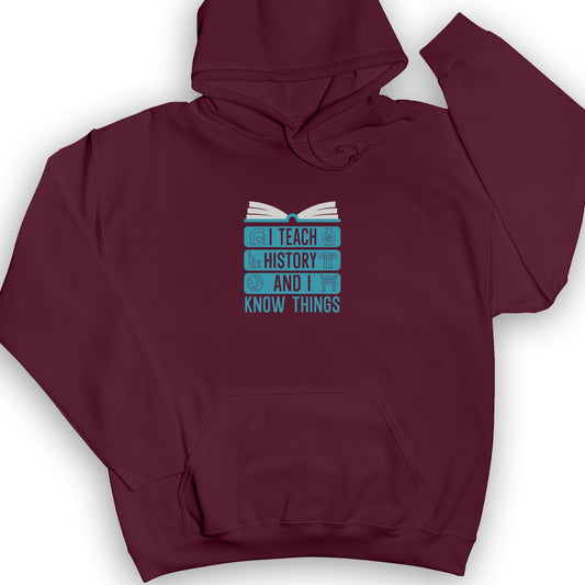 I Teach History And Know Things Hoodie