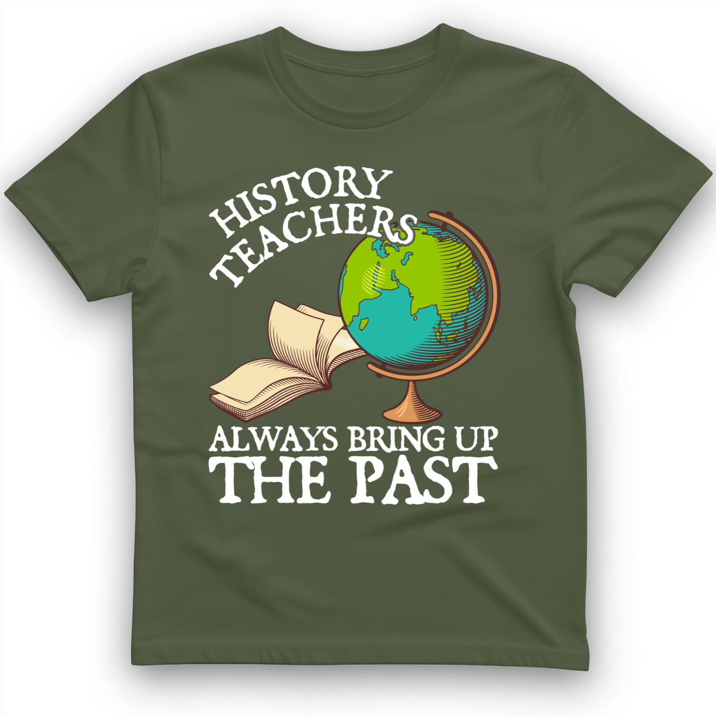 History Teachers Always Bring Up The Past T-Shirt