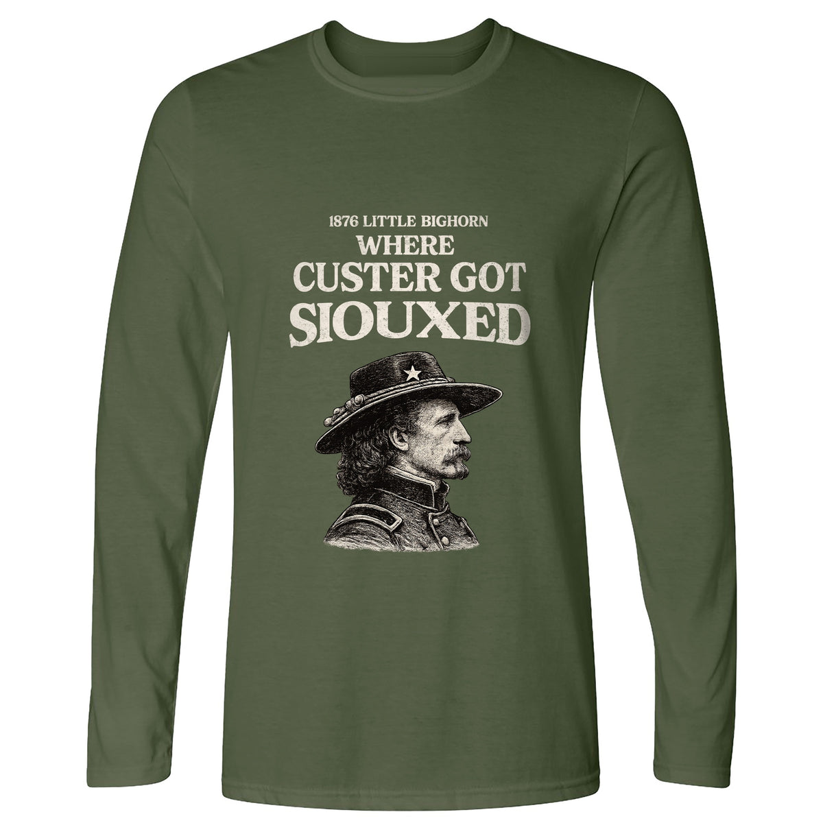 Custer Got Siouxed Long Sleeve T-Shirt