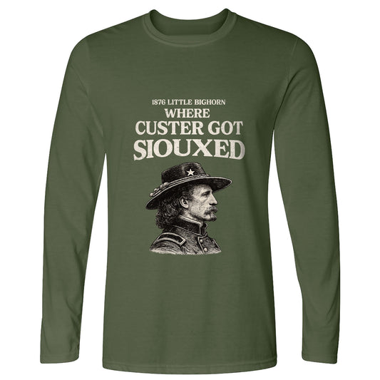 Custer Got Siouxed Long Sleeve T-Shirt