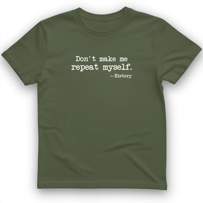Don't Make Me Repeat Myself T-Shirt