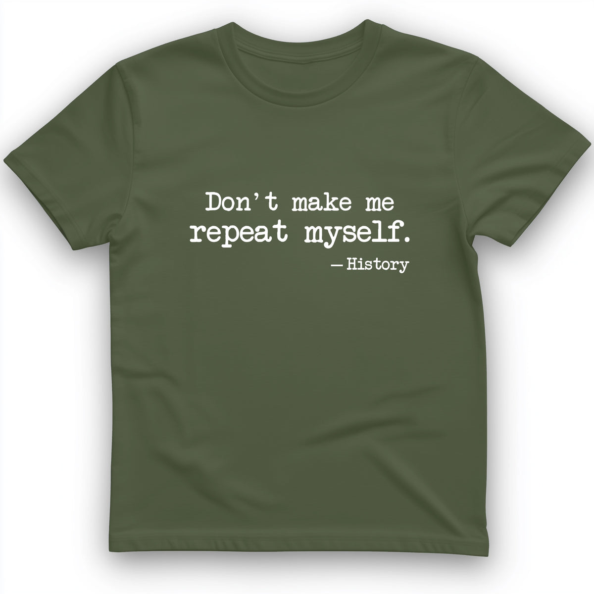 Don't Make Me Repeat Myself T-Shirt