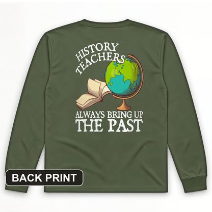 History Teachers Always Bring Up The Past Back Print Long Sleeve T-Shirt