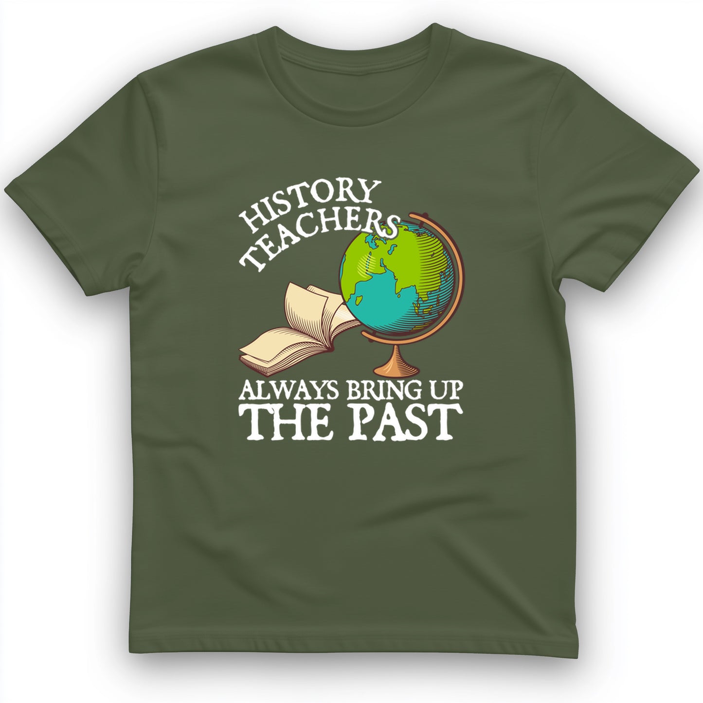 History Teachers Always Bring Up The Past T-Shirt