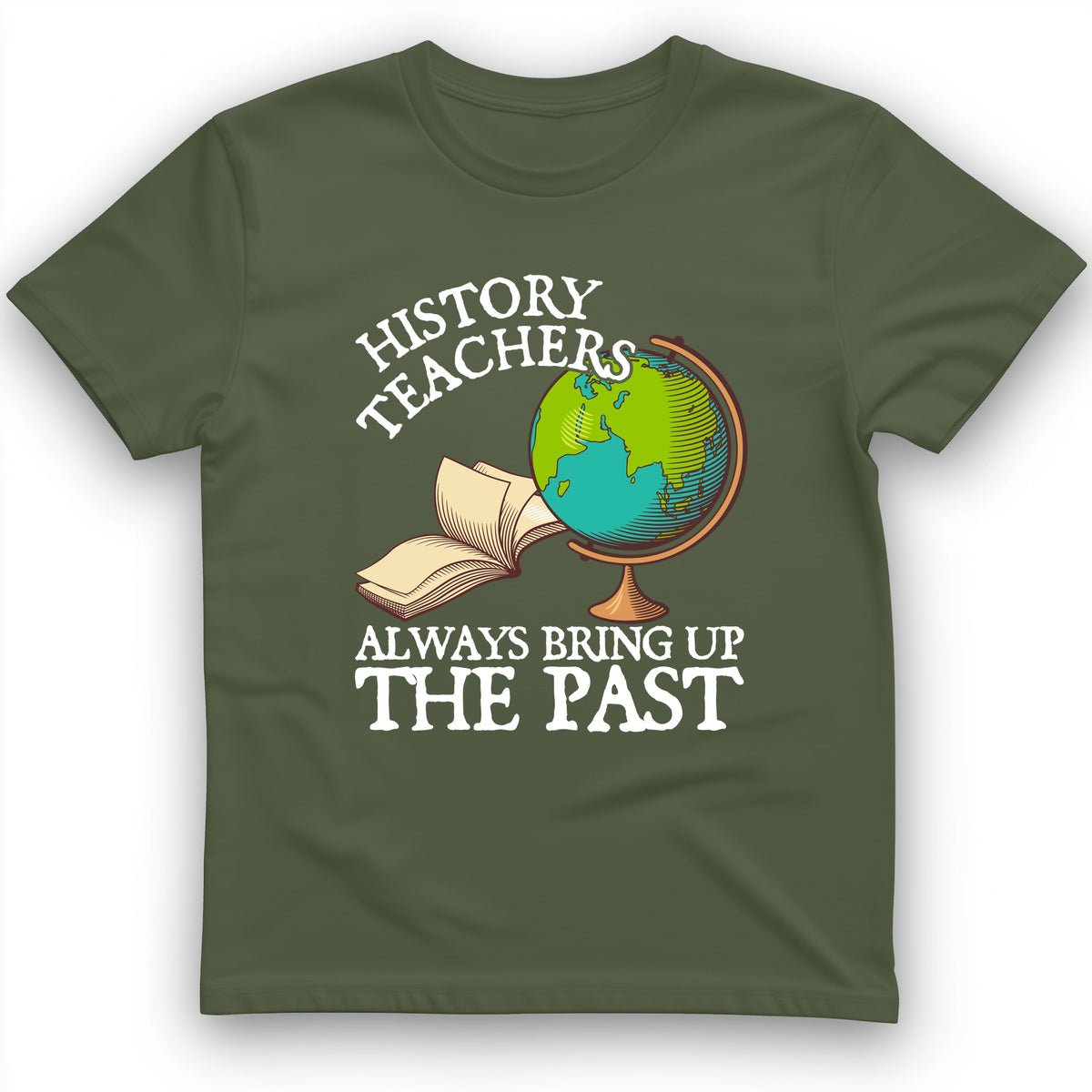 History Teachers Always Bring Up The Past T-Shirt