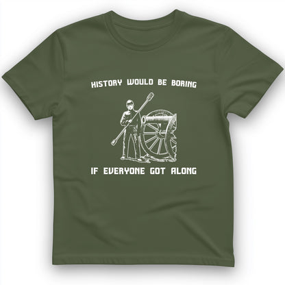 History Would Be Boring T-Shirt