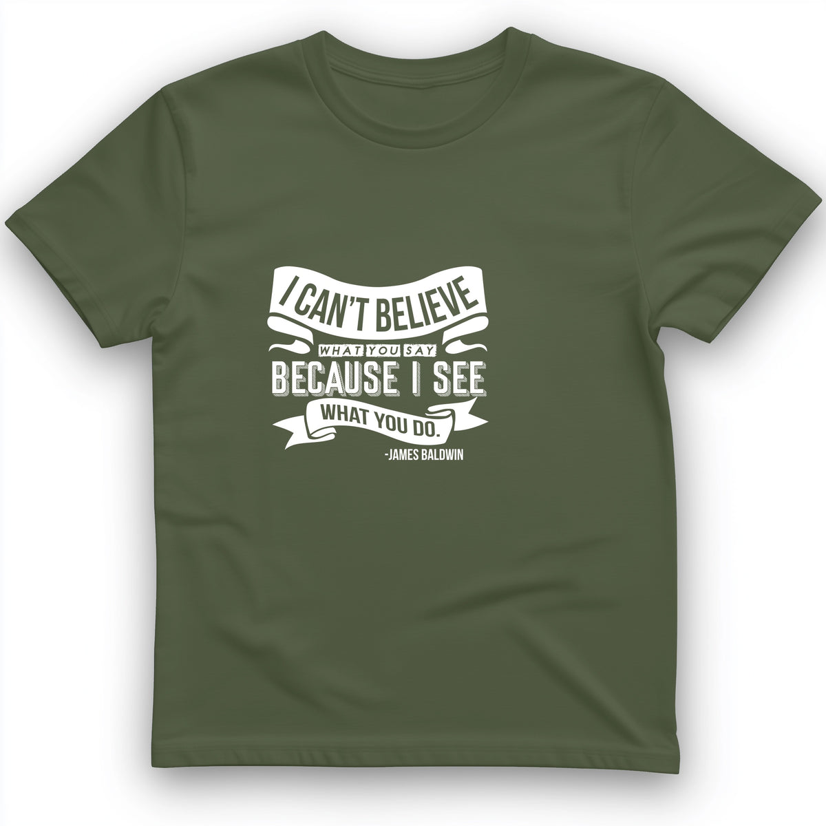 I Can't Believe What You Say T-Shirt