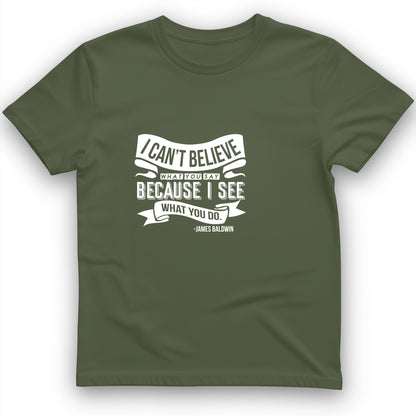 I Can't Believe What You Say T-Shirt