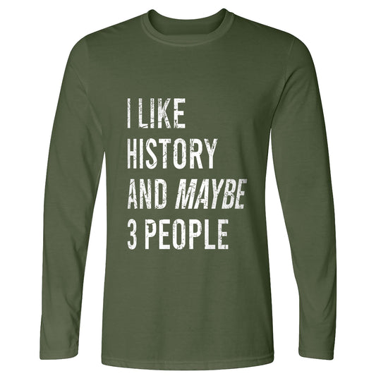 I Like History And Maybe 3 People Long Sleeve T-Shirt