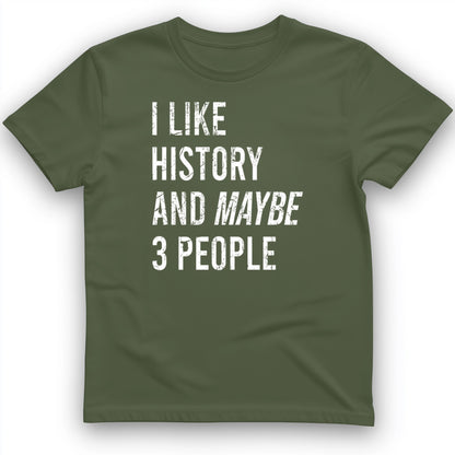 I Like History And Maybe 3 People T-Shirt