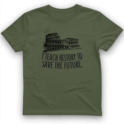 I Teach History To Save The Future T- Shirt