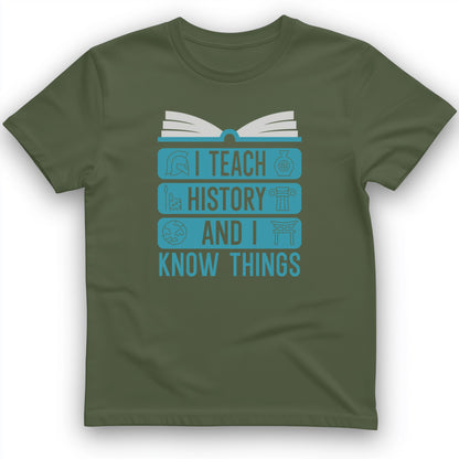 I Teach History and Know Things T-Shirt