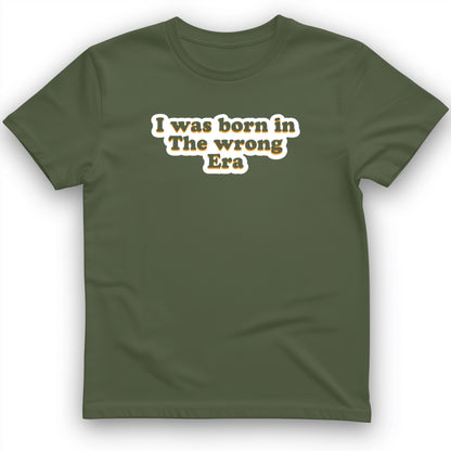 I Was Born In The Wrong Era T-Shirt