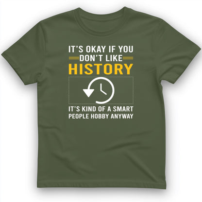 It's OK If You Don't Like History T-Shirt