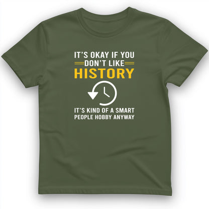 It's OK If You Don't Like History T-Shirt