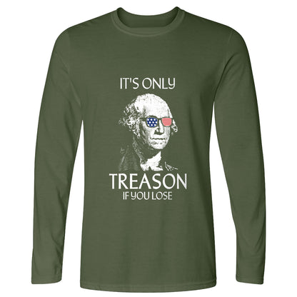 It's Only Treason If You Lose Long Sleeve T-Shirt