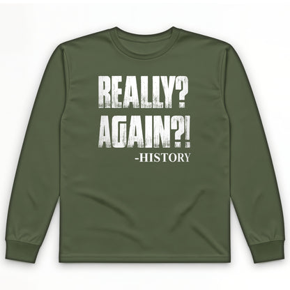 Really? Again? Long Sleeve T-Shirt