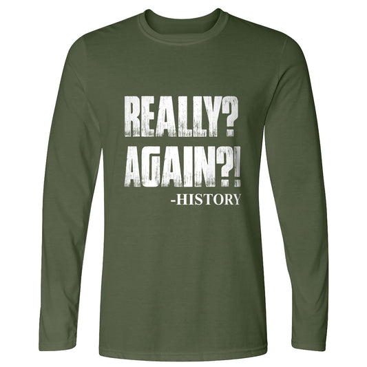 Really? Again? Long Sleeve T-Shirt