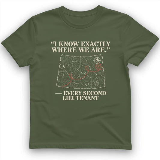 Second Lieutenant I Know Exactly Where We Are T-Shirt