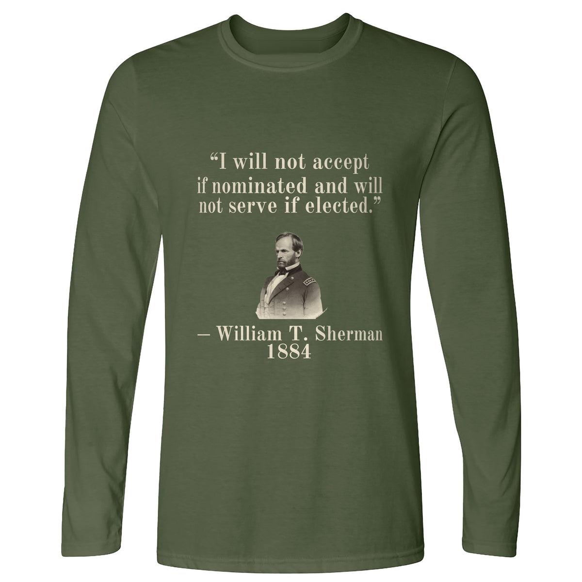 Sherman Will Not Serve If Elected Long Sleeve T-Shirt