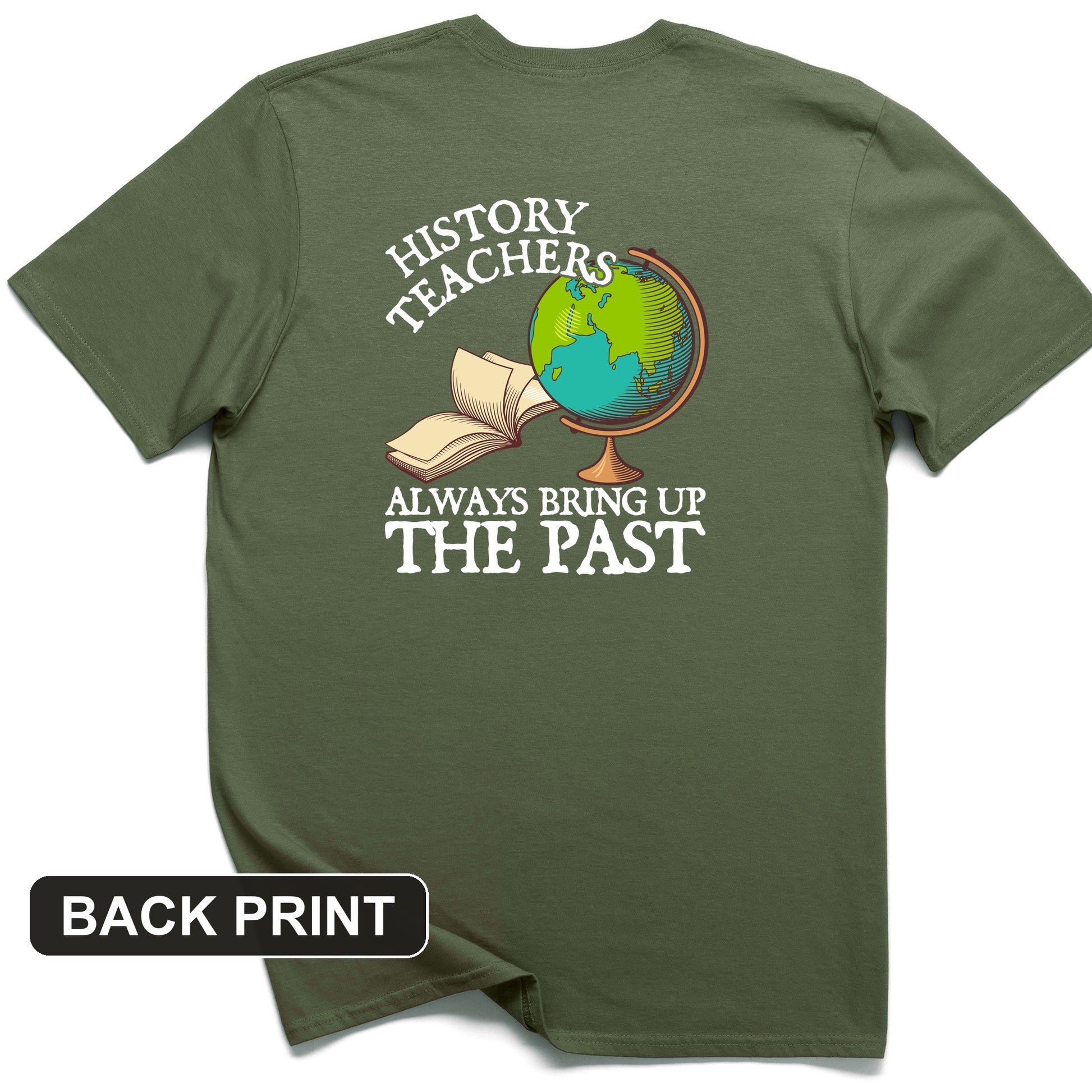 History Teachers Always Bring Up The Past Back Print T-Shirt