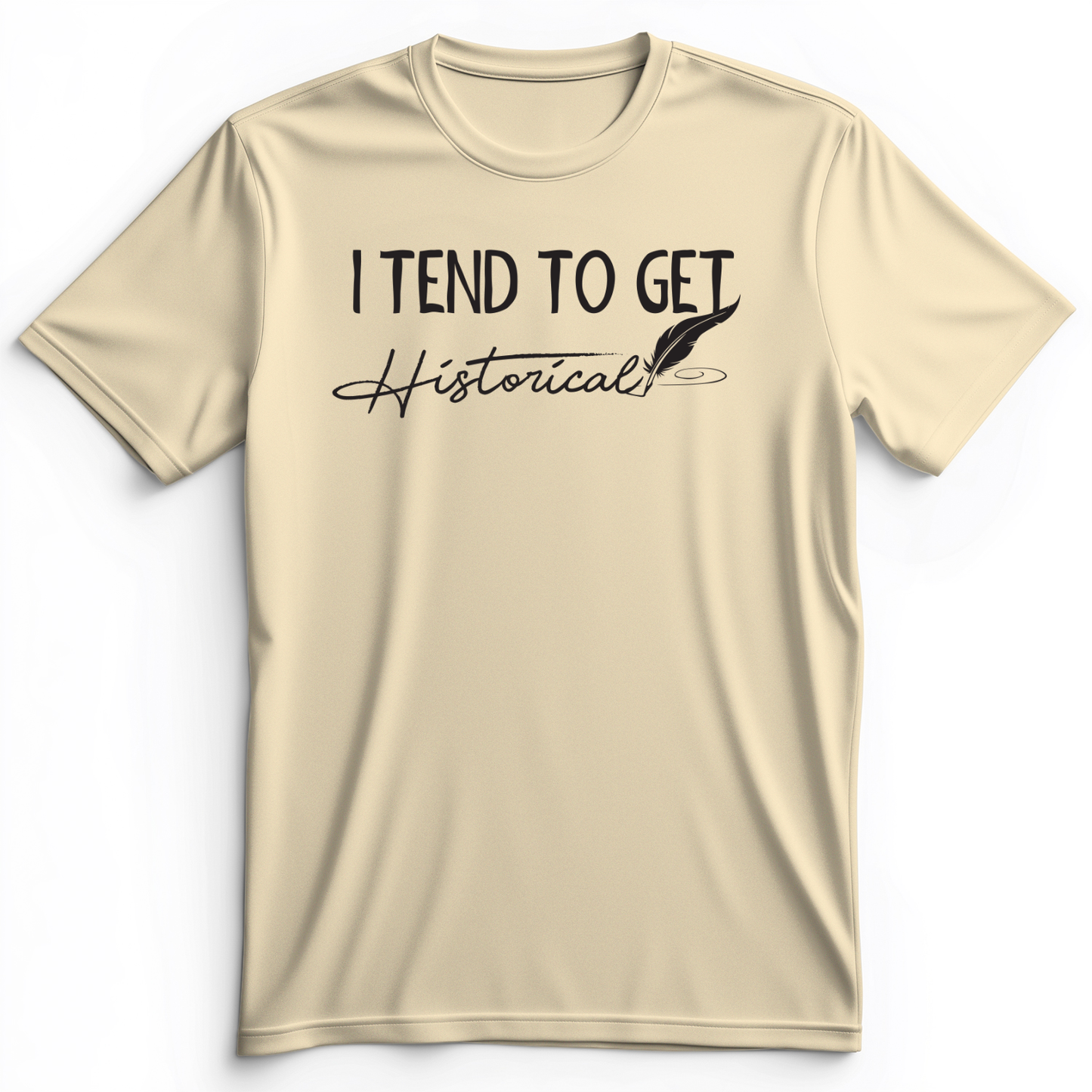 I Tend To Get Historical Premium Tee