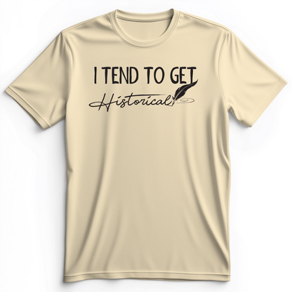 I Tend To Get Historical Premium Tee