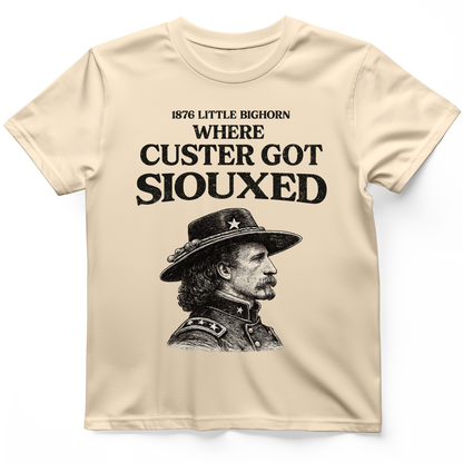 Custer Got Siouxed T-Shirt