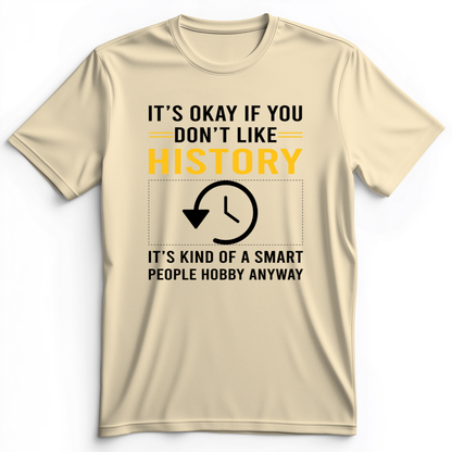 It's OK If You Don't Like History Premium Tee