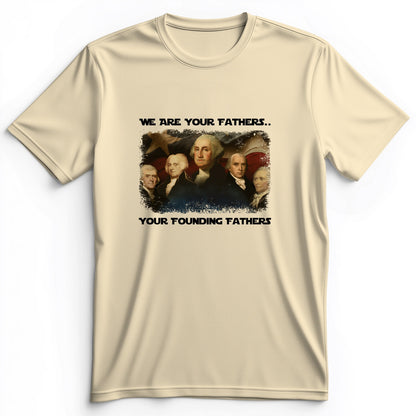 America We Are Your Founding Fathers Premium Tee