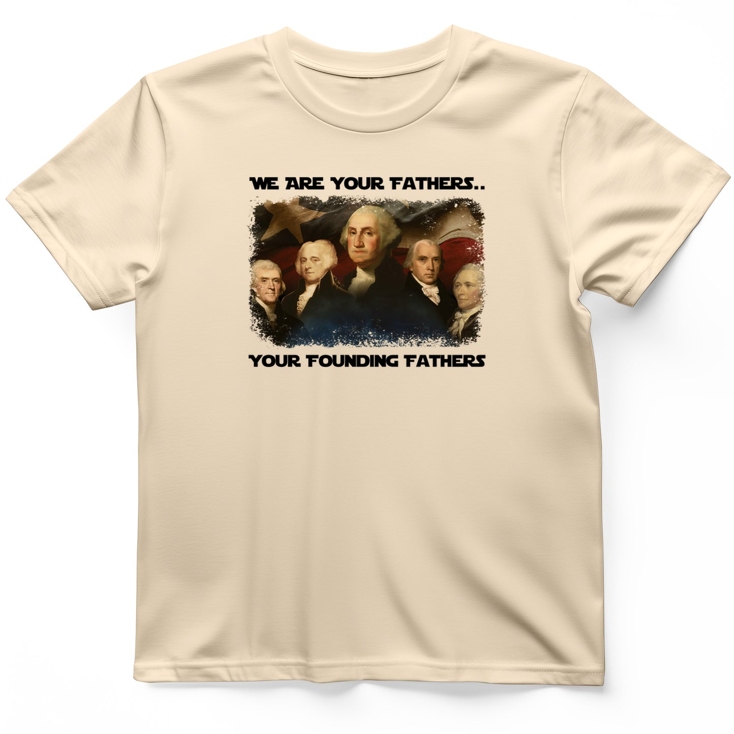 America We Are Your Founding Fathers T-Shirt