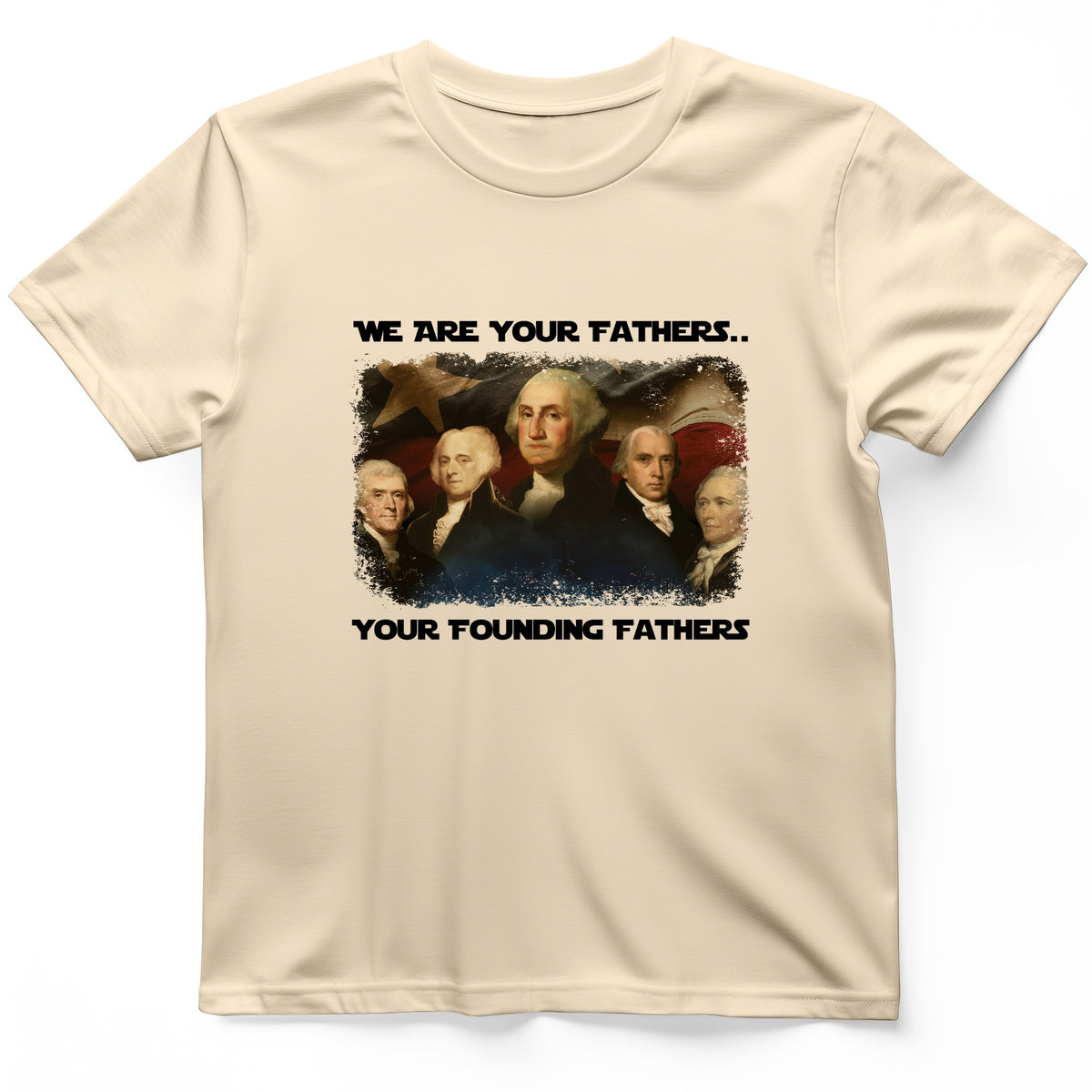 America We Are Your Founding Fathers T-Shirt