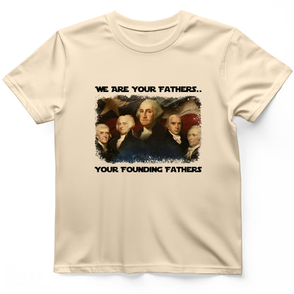 America We Are Your Founding Fathers T-Shirt