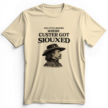 Custer Got Siouxed Premium Tee