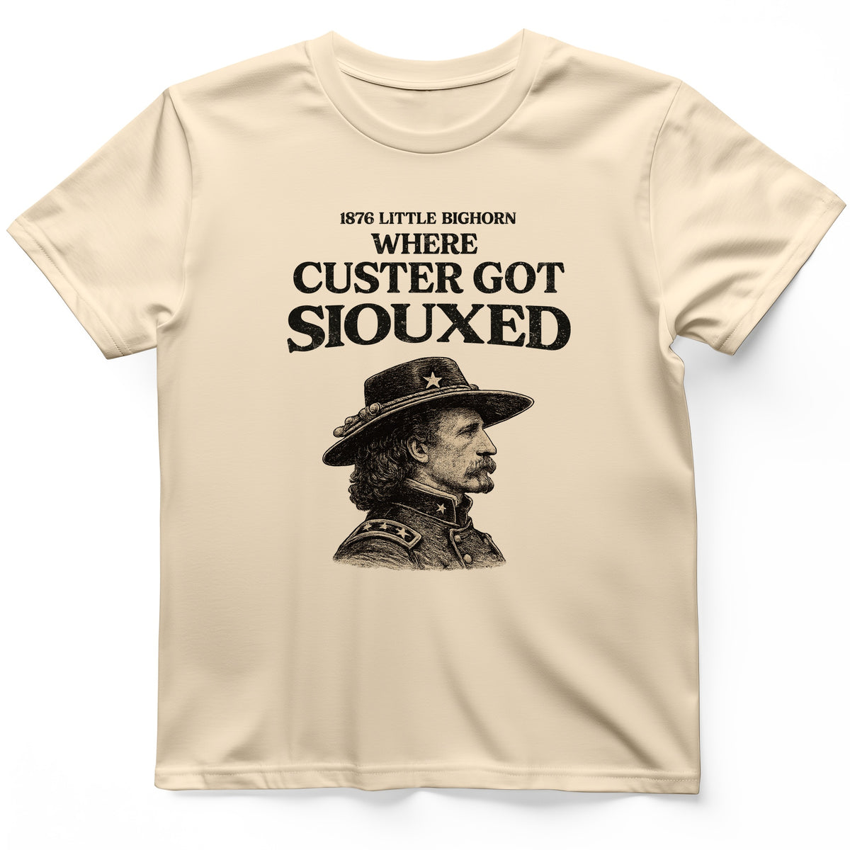 Custer Got Siouxed T-Shirt