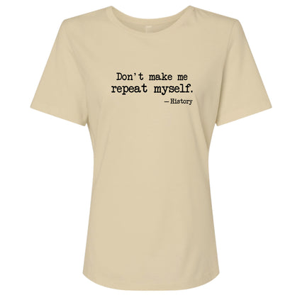 Don't Make Me Repeat Myself Women's T-Shirt