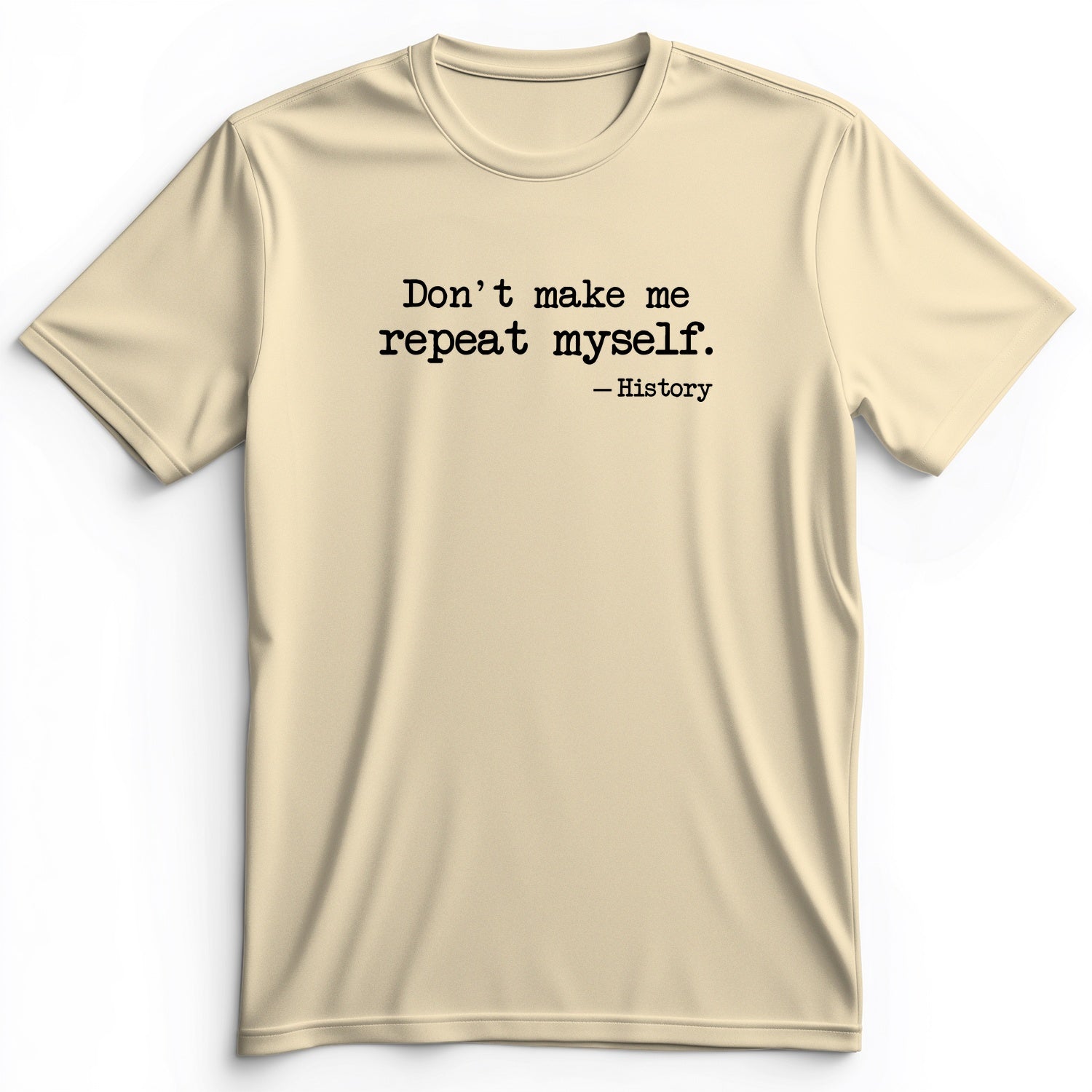 Don't Make Me Repeat Myself Premium Tee