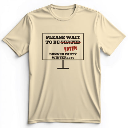 Donner Party Please Wait To Be Eaten Premium Tee