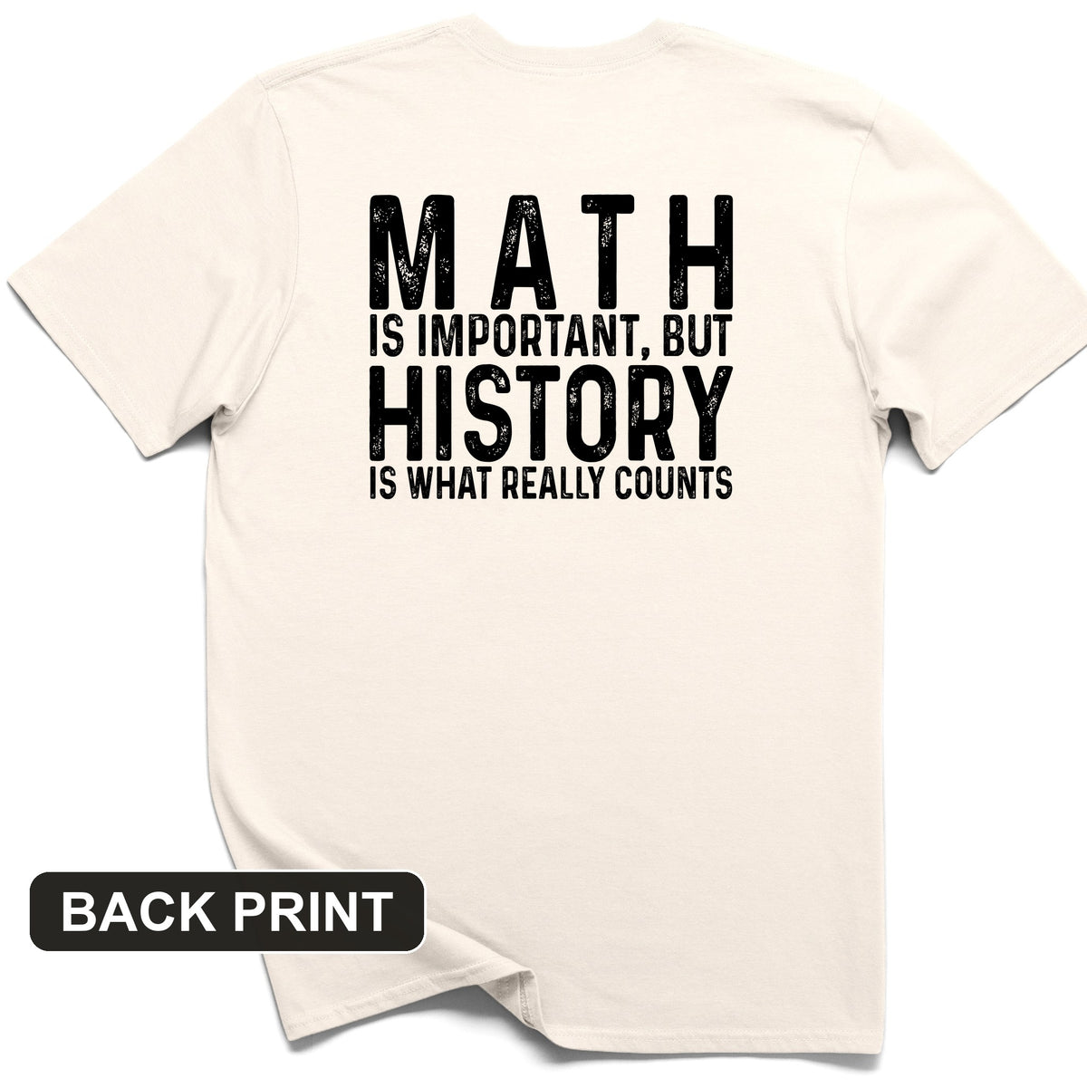 History Is What Really Counts Back Print T-Shirt